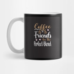 Coffee & Friends are the perfect blend Mug